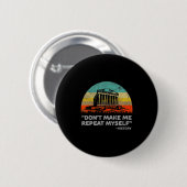 Dont Make Me Repeat Myself History Teacher  Button (Vorne & Hinten)