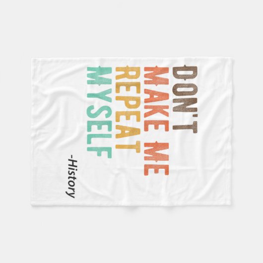 Don't Make Me Repeat Myself History Teacher Histor Fleecedecke (Vorderseite (Horizontal))