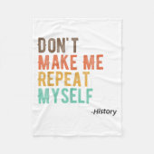 Don't Make Me Repeat Myself History Teacher Histor Fleecedecke (Vorderseite)