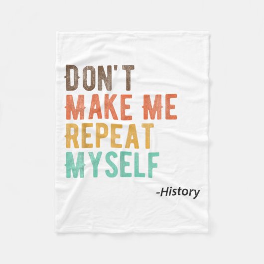 Don't Make Me Repeat Myself History Teacher Histor Fleecedecke (Vorderseite)
