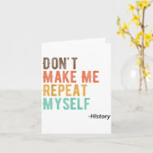 Don't Make Me Repeat Myself History Teacher Histor Karte (Gelbe Blume)
