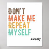Don't Make Me Repeat Myself History Teacher Histor Poster (Vorne)