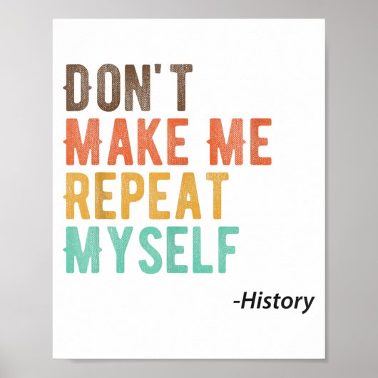 Don't Make Me Repeat Myself History Teacher Histor Poster (Vorne)