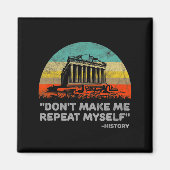 Dont Make Me Repeat Myself History Teacher Magnet (Vorne)