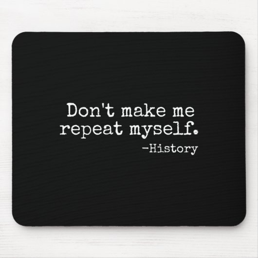Don't Make Me Repeat Myself History Teacher Men Wo Mousepad (Vorne)