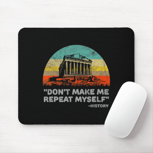 Dont Make Me Repeat Myself History Teacher  Mousepad (Mit Mouse)