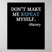 Don't Make Me Repeat Myself History Teacher Poster (Vorne)