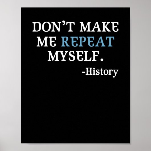 Don't Make Me Repeat Myself History Teacher Poster (Vorne)