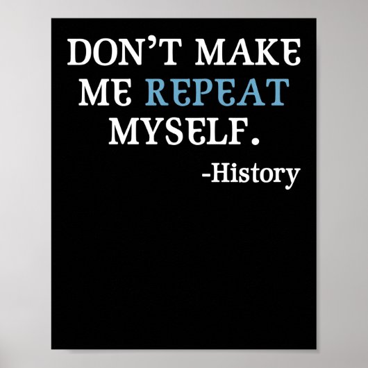 Don't Make Me Repeat Myself History Teacher Poster (Vorne)