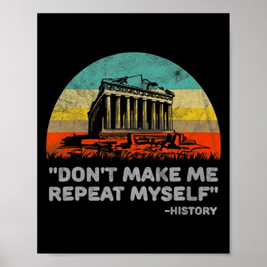 Dont Make Me Repeat Myself History Teacher  Poster (Vorne)
