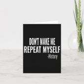 Dont Make Me Repeat Myself History Teacher Stud _1 Karte (Vorderseite)