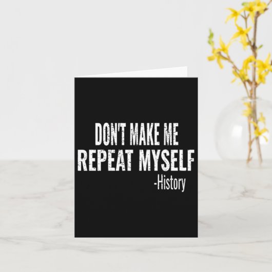 Dont Make Me Repeat Myself History Teacher Stud _1 Karte (Gelbe Blume)