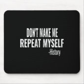 Dont Make Me Repeat Myself History Teacher Stud _1 Mousepad (Vorne)