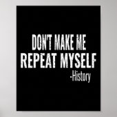 Dont Make Me Repeat Myself History Teacher Stud _1 Poster (Vorne)