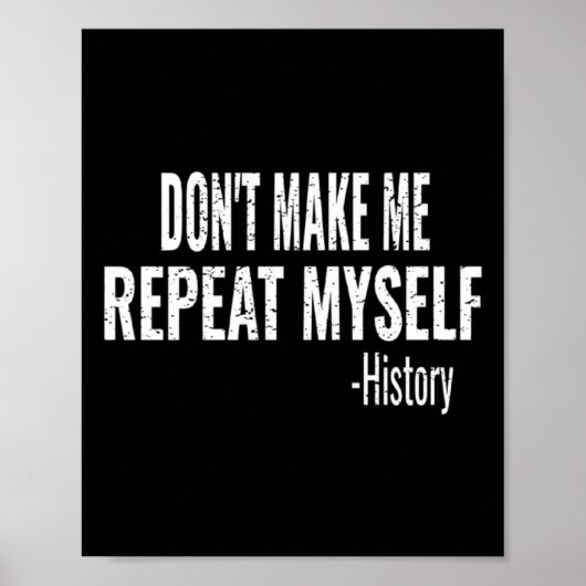 Dont Make Me Repeat Myself History Teacher Stud _1 Poster (Vorne)