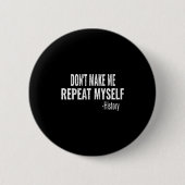 Dont Make Me Repeat Myself History Teacher Stud  Button (Vorderseite)