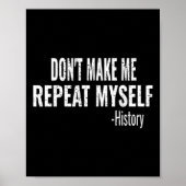 Dont Make Me Repeat Myself History Teacher Stud  Poster (Vorne)