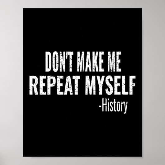 Dont Make Me Repeat Myself History Teacher Stud  Poster (Vorne)