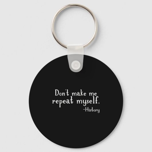 Don't Make Me Repeat Myself - History Teaching Edu Schlüsselanhänger (Vorderseite)