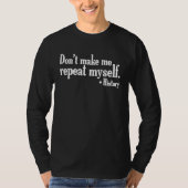 Don't make me repeat myself History teaching Educ T-Shirt (Vorderseite)