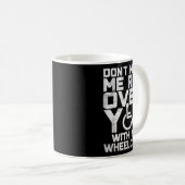 Don't Make Me Run Over You With My Wheelchair Funn Kaffeetasse (VorderseiteRechts)