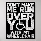Don't Make Me Run Over You With My Wheelchair Funn Poster (Vorne)