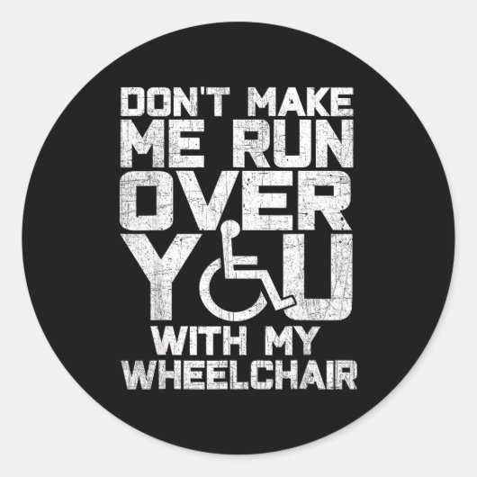 Don't Make Me Run Over You With My Wheelchair Funn Runder Aufkleber (Vorderseite)