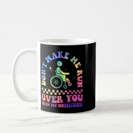 Don't Make Me Run Over You With My Wheelchair Hand Kaffeetasse (Links)