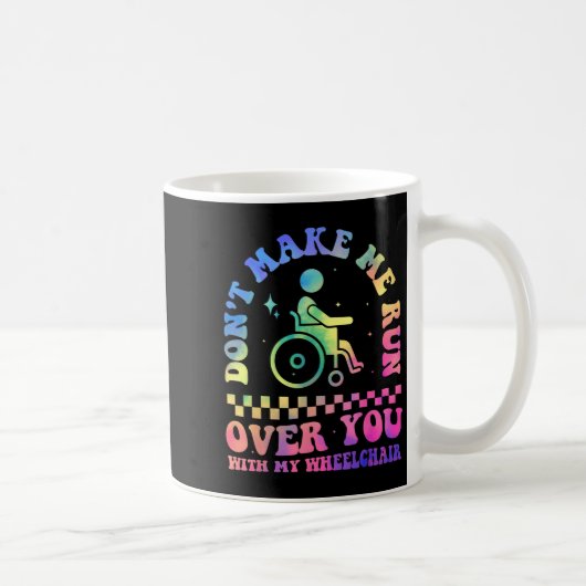 Don't Make Me Run Over You With My Wheelchair Hand Kaffeetasse (Rechts)