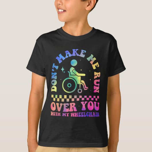 Don't Make Me Run Over You With My Wheelchair Hand T-Shirt (Vorderseite)