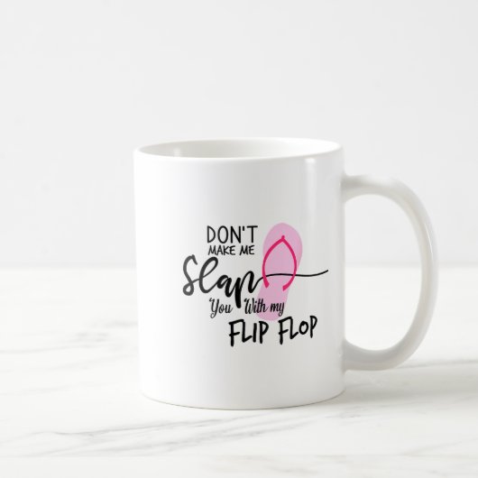 Dont Make Me Slap You With My Flip Flop Funny Woma Kaffeetasse (Rechts)