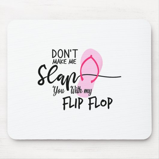 Dont Make Me Slap You With My Flip Flop Funny Woma Mousepad (Vorne)