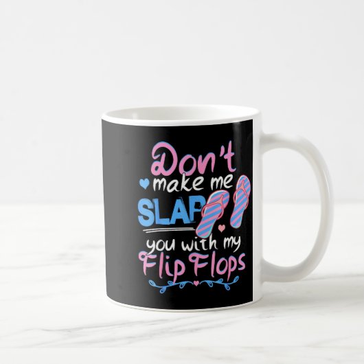 Don't Make Me Slap You With My Flip Flops Funny Be Kaffeetasse (Rechts)