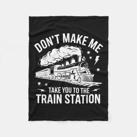 Don't Make Me Take You To The Train Station Funny Fleecedecke (Vorderseite)