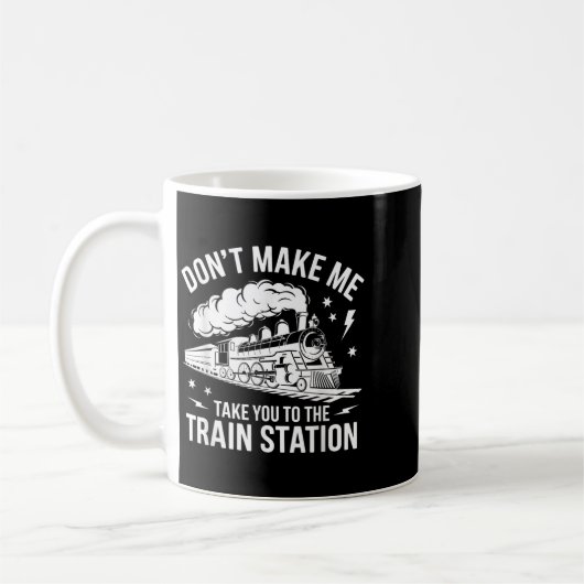 Don't Make Me Take You To The Train Station Funny Kaffeetasse (Links)
