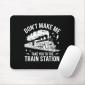 Don't Make Me Take You To The Train Station Funny  Mousepad (Mit Mouse)