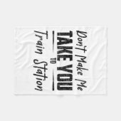 Don't Make Me Take You To The Train Station Quote Fleecedecke (Vorderseite (Horizontal))