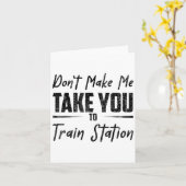 Don't Make Me Take You To The Train Station Quote Karte (Gelbe Blume)