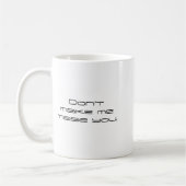 Dont Make Me Tase You  Kaffeetasse (Links)