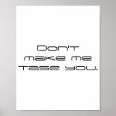Dont Make Me Tase You  Poster (Vorne)