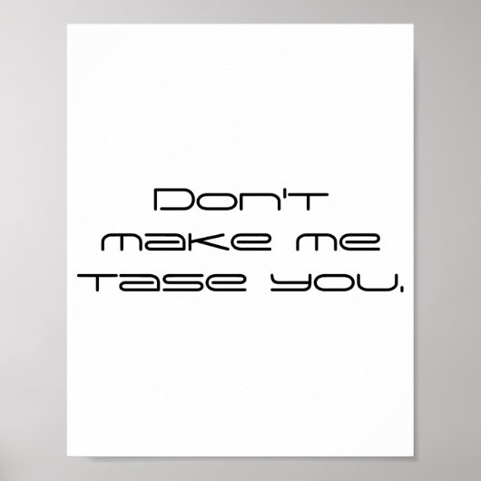 Dont Make Me Tase You Poster (Vorne)
