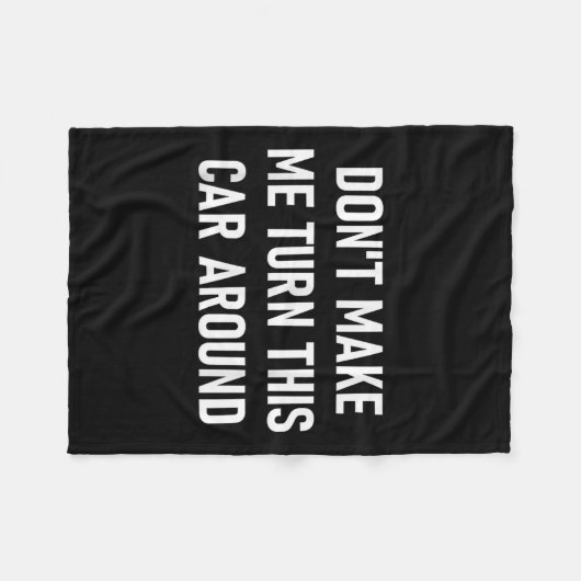 Don't Make Me Turn This Car Around, Funny, Jokes,  Fleecedecke (Vorderseite (Horizontal))