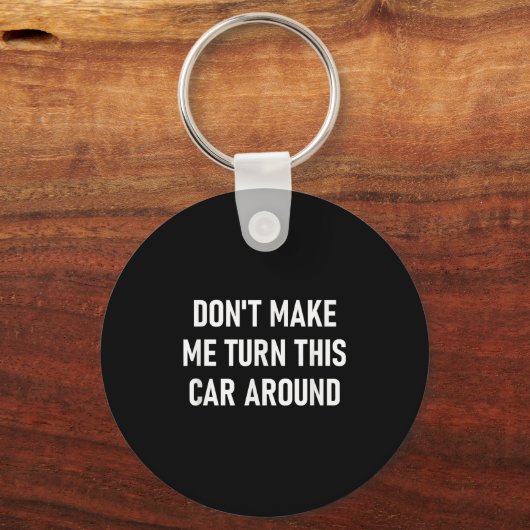 Don't Make Me Turn This Car Around, Funny, Jokes, Schlüsselanhänger (Vorderseite)