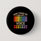 Dont Make Me Use Daddy Voice Gay Rainbow Pride  Button (Vorderseite)
