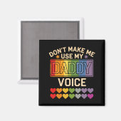 Dont Make Me Use Daddy Voice Gay Rainbow Pride  Magnet (Vorderseite/Rückseite)