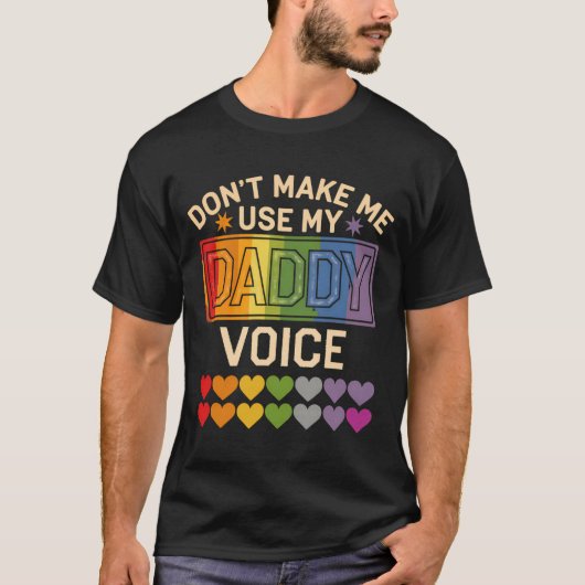 Dont Make Me Use Daddy Voice Gay Rainbow Pride  T-Shirt (Vorderseite)