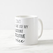 Don't Make Me Use My Account Executive Voice Kaffeetasse (VorderseiteRechts)