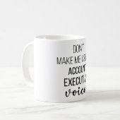 Don't Make Me Use My Account Executive Voice Kaffeetasse (Vorderseite Links)