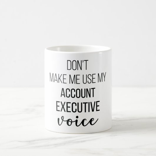 Don't Make Me Use My Account Executive Voice Kaffeetasse (Mittel)