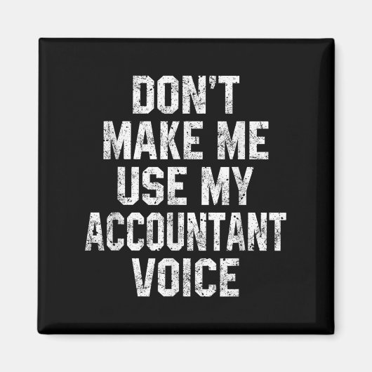 Don't Make Me Use My Accountant Voice Funny Accoun Magnet (Vorne)